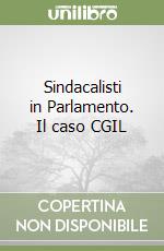 Sindacalisti in Parlamento. Il caso CGIL libro