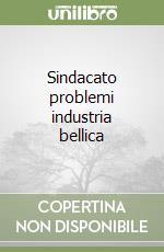 Sindacato problemi industria bellica