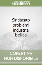 Sindacato problemi industria bellica libro