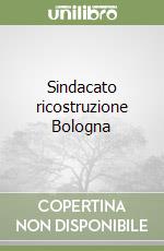 Sindacato ricostruzione Bologna libro