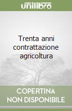 Trenta anni contrattazione agricoltura libro