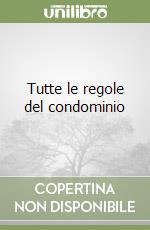 Tutte le regole del condominio libro