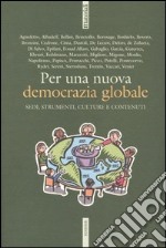 Per una nuova democrazia globale. Sedi, strumenti, culture e contenuti. Atti del Convegno della Cigl (Roma, 30-31 marzo 2004) libro