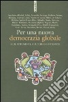 Per una nuova democrazia globale. Sedi, strumenti, culture e contenuti. Atti del Convegno della Cigl (Roma, 30-31 marzo 2004) libro