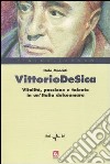 Vittorio De Sica. Vitalità, passione e talento in un'Italia dolceamara libro