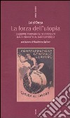 La forza dell'Utopia. Giuseppe Parpagnoli sovversivo dal sindacato al buongoverno libro di Daga Luigi