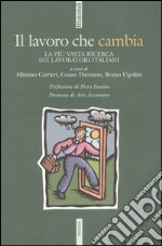 Il lavoro che cambia. La più vasta ricerca sui lavoratori italiani libro