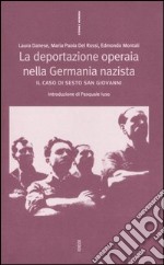 La deportazione operaia nella Germania nazista. Il caso di Sesto San Giovanni libro