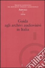 Annali. Archivio audiovisivo del movimento operaio e democratico (2004). Vol. 7: Guida agli archivi audiovisivi in Italia libro