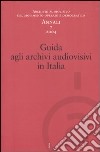 Annali. Archivio audiovisivo del movimento operaio e democratico (2004). Vol. 7: Guida agli archivi audiovisivi in Italia libro