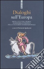 Dialoghi sull'Europa. Mito, cultura, storia, economia e politica nello scenario internazionale libro