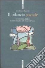 Il bilancio sociale. Economia, etica e responsabilità dell'impresa libro