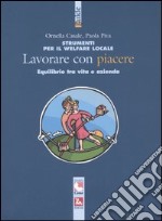 Strumenti per il welfare locale. Lavorare con piacere. Equilibrio tra vita e azienda libro