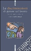 Le discriminazioni di genere sul lavoro. Dall'Europa all'Italia libro