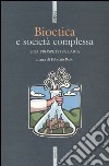 Bioetica e società complessa. Una prospettiva laica libro di Rufo F. (cur.)