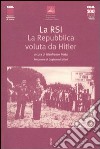 La RSI. La repubblica voluta da Hitler. Atti del Convegno (Gardone Riviera, 22 aprile 2005) libro di Porta G. (cur.)