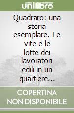 Quadraro: una storia esemplare. Le vite e le lotte dei lavoratori edili in un quartiere periferico romano. Con DVD