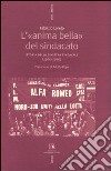 L'«anima bella» del sindacato. Storia della sinistra sindacale (1960-1980) libro di Loreto Fabrizio