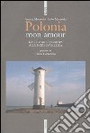 Polonia mon amour. Dalle Indie d'Europa alle Indie d'America libro