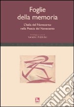 Foglie della memoria. L'Italia del Novecento nella poesia del Novecento libro