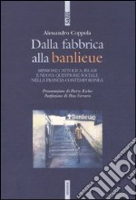 Dalla fabbrica alla banlieu. Missione cattolica, Islam e nuova questione sociale nella Francia contemporanea libro