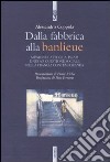 Dalla fabbrica alla banlieu. Missione cattolica, Islam e nuova questione sociale nella Francia contemporanea libro di Coppola Alessandro