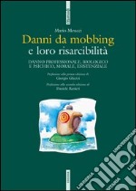 Danni da mobbing e loro risarcibilità. Danno professionale, biologico e psichico, morale, esistenziale libro