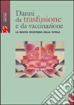 Danni da trasfusione e vaccinazione. La nuova frontiera dela tutela. Con CD-ROM libro