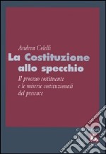 La Costituzione allo specchio. Il processo costituente e le miserie costituzionali del presente libro