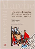 Dizionario bibiografico del movimento sindacale nelle Marche 1900-1970 libro