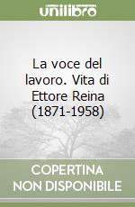 La voce del lavoro. Vita di Ettore Reina (1871-1958)