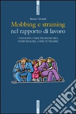 Mobbing e straining. Cosa sono, come riconoscerli, come reagire, come tutelarsi