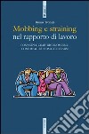 Mobbing e straining. Cosa sono, come riconoscerli, come reagire, come tutelarsi libro