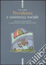 Previdenza e assistenza sociale. Origine, evoluzione e caratteri attuali delle tutele libro