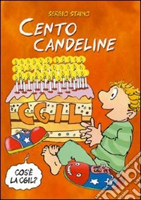 Cento candeline CGIL. Il sindacato spiegato ai bambini. Ediz. illustrata libro