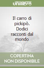 Il carro di pickipò. Dodici racconti dal mondo libro