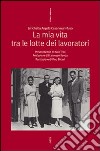 La mia vita tra le lotte dei lavoratori libro