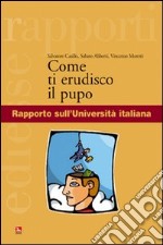 Come ti erudisco il pupo. Rapporto sull'Università italiana libro