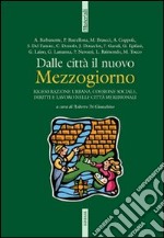 Dalle città il nuovo Mezzogiorno. Rigenerazione urbana, coesione sociale, diritti e lavoro nelle città meridionali. Con CD-ROM libro