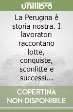 La Perugina è storia nostra. I lavoratori raccontano lotte, conquiste, sconfitte e successi nell'anno del centenario della fabbrica