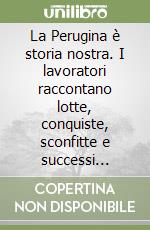 La Perugina è storia nostra. I lavoratori raccontano lotte, conquiste, sconfitte e successi nell'anno del centenario della fabbrica libro