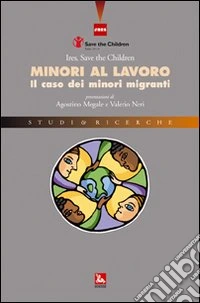 Minori al lavoro. Il caso dei minori migranti libro