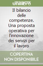 Il bilancio delle competenze. Una proposta operativa per l'innovazione dei servizi per il lavoro