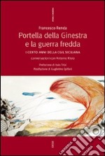 Portella della Ginestra e la guerra fredda. I cento anni della Cgil siciliana. Conversazioni con Antonio Riolo libro