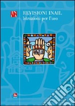 Revisioni INAIL. Istruzioni per l'uso libro