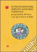 La prestazione del servizio sanitario nazionale. Per gli italiani all'stero e per gli stranieri in Italia libro