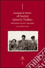 Giuseppe Di Vittorio. «Il lavoro salverà l'Italia». Antologia di scritti 1944-1950 libro