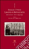 Giuseppe Di Vittorio. Lavoro e democrazia. Antologia di scritti 1944-1957 libro