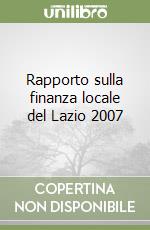 Rapporto sulla finanza locale del Lazio 2007 libro