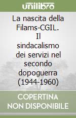 La nascita della Filams-CGIL. Il sindacalismo dei servizi nel secondo dopoguerra (1944-1960) libro